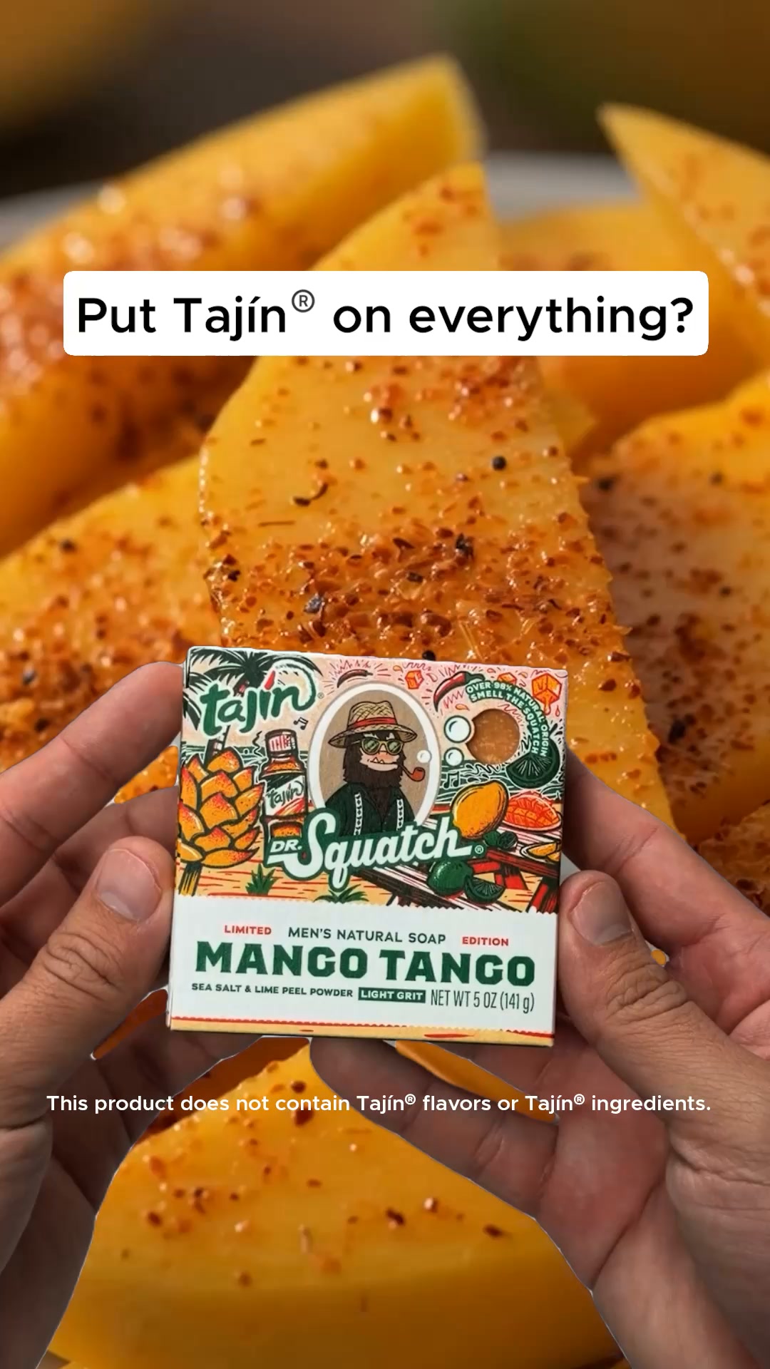 Dr. Squatch ad, running 36 days: The Tajín® Soap Drop Is Here