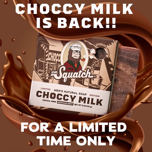 Dr. Squatch ad, running 37 days: 🍫 NEW! CHOCCY MILK SOAP